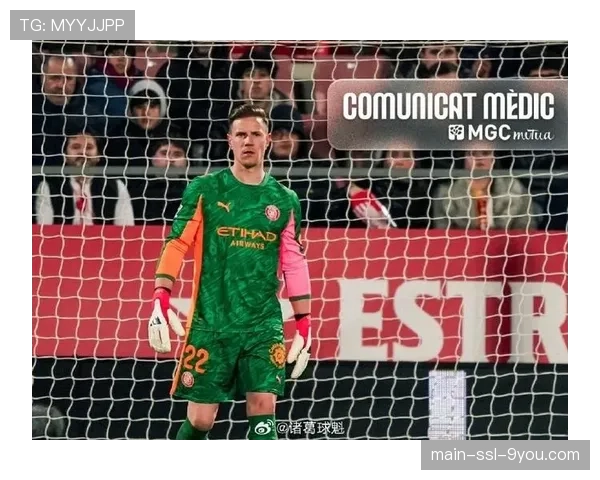 巴萨期待特尔施特根季末复出助赫罗纳，门将伤病恢复进展良好